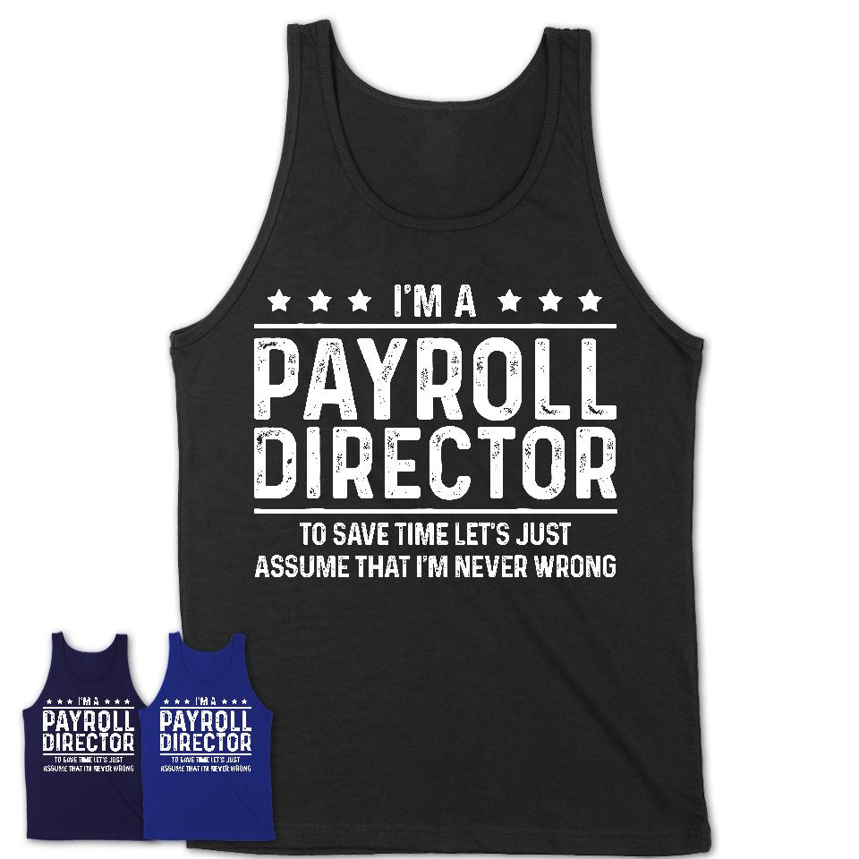 Funny Payroll Director Never Wrong T-Shirt, New Job Gift for Coworker