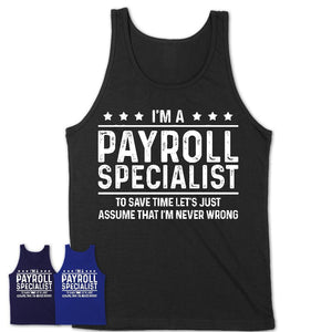 Funny Payroll Specialist Never Wrong T-Shirt, New Job Gift for Coworker