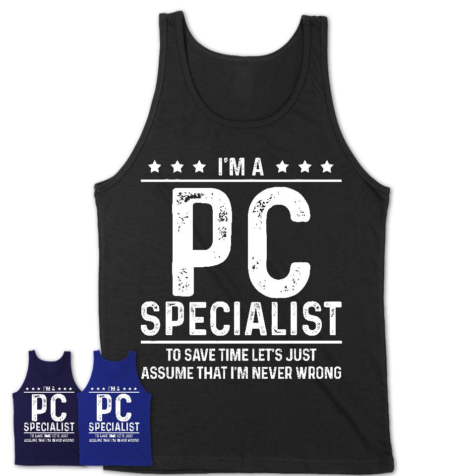 Funny Pc Specialist Never Wrong T-Shirt, New Job Gift for Coworker