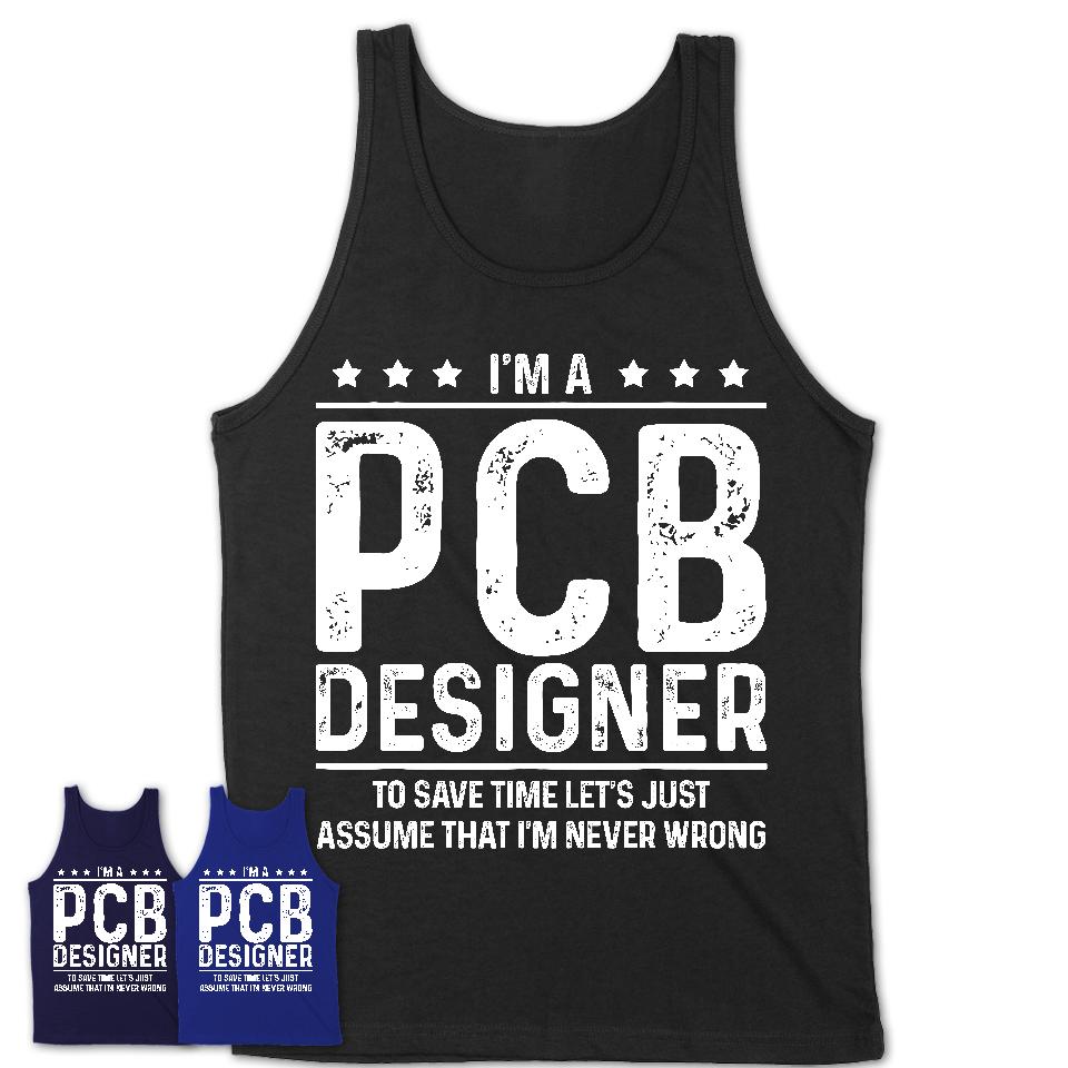 Funny Pcb Designer Never Wrong T-Shirt, New Job Gift for Coworker