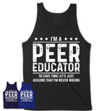 Funny Peer Educator Never Wrong T-Shirt, New Job Gift for Coworker
