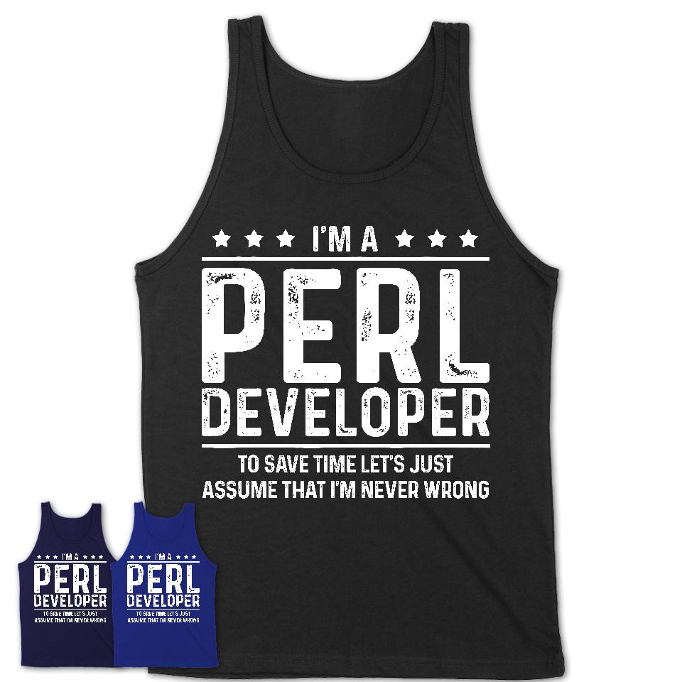 Funny Perl Developer Never Wrong T-Shirt, New Job Gift for Coworker