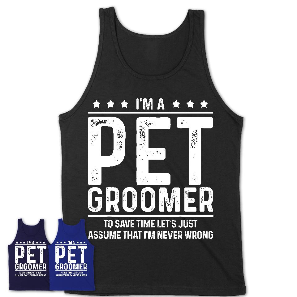 Funny Pet Groomer Never Wrong T-Shirt, New Job Gift for Coworker