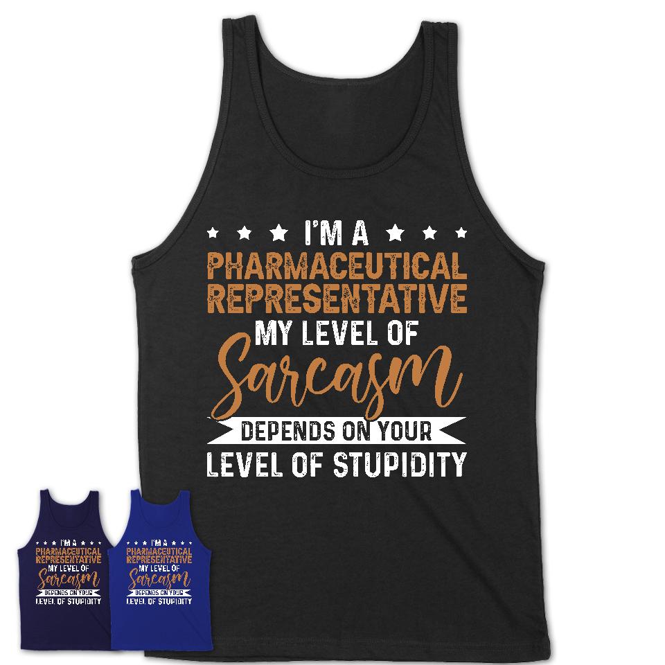 Funny Pharmaceutical Representative Shirt My Level of Sarcasm Depends on Your Level Of Stupidity T Shirt