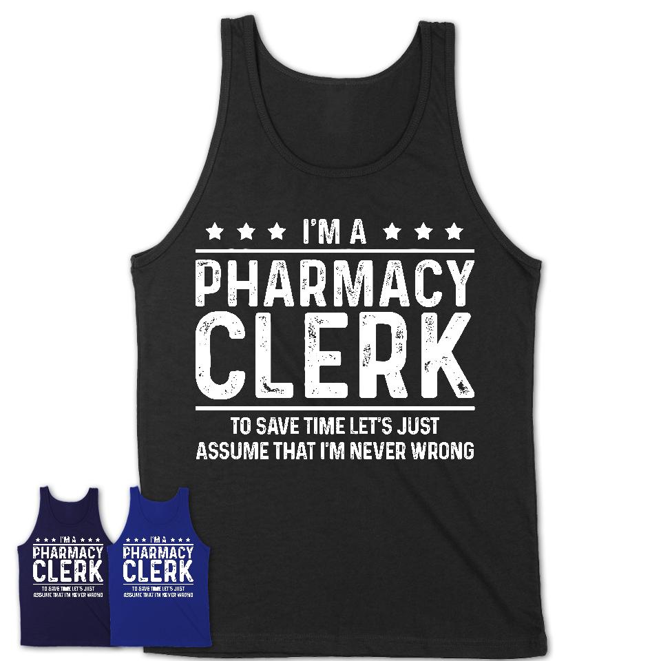 Funny Pharmacy Clerk Never Wrong T-Shirt, New Job Gift for Coworker