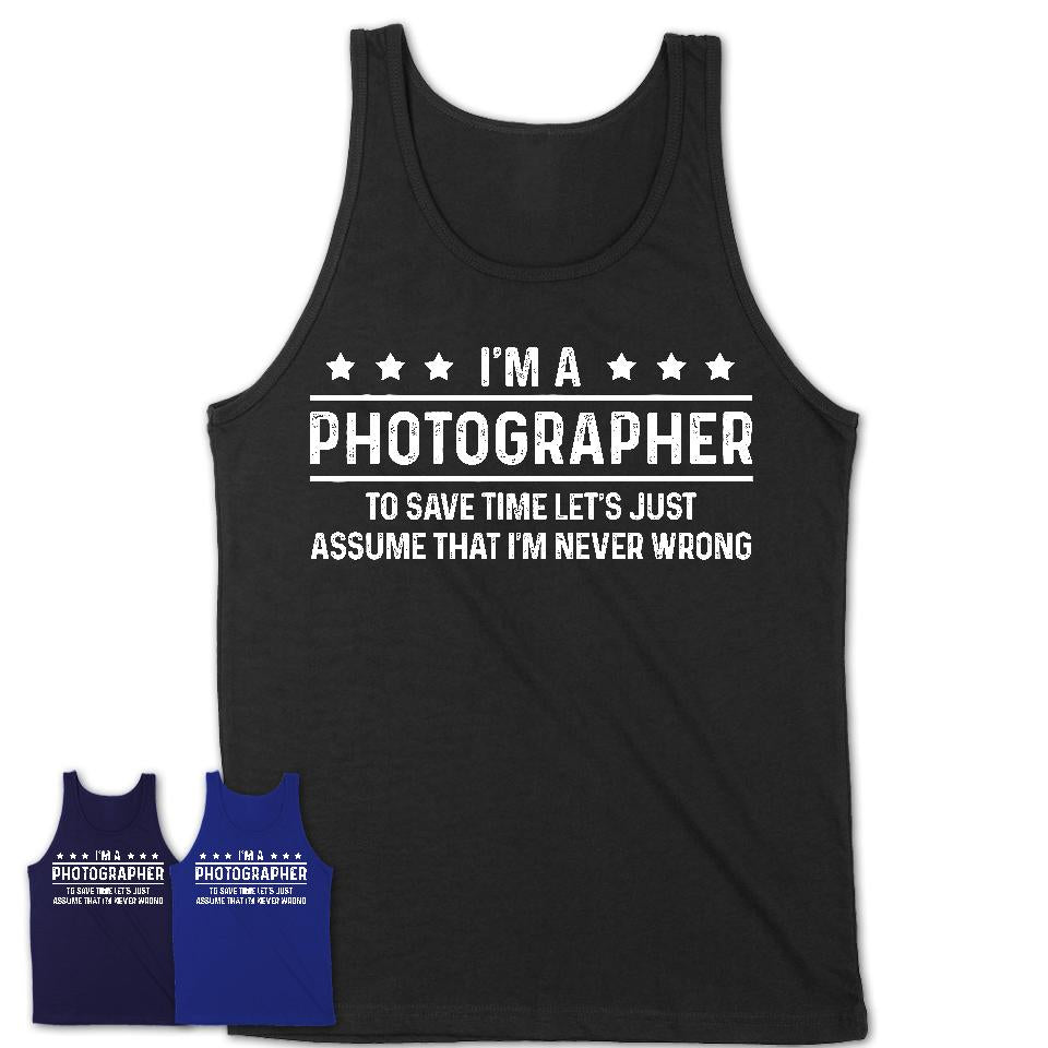 Funny Photographer Never Wrong T-Shirt, New Job Gift for Coworker