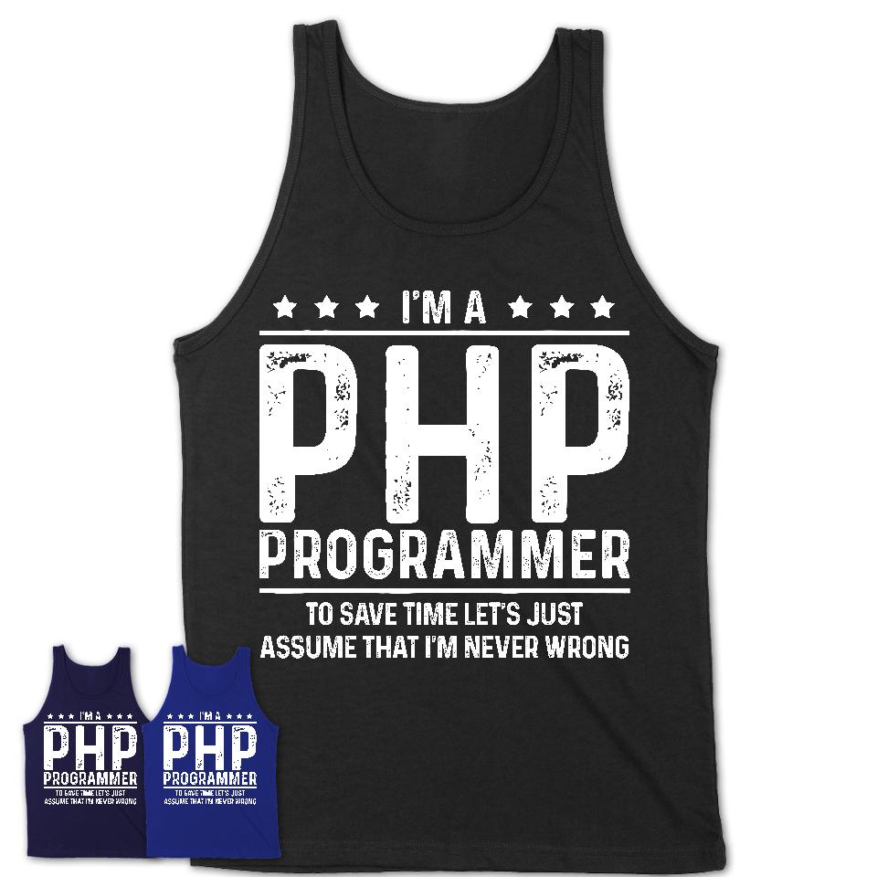 Funny Php Programmer Never Wrong T-Shirt, New Job Gift for Coworker
