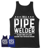 Funny Pipe Welder Never Wrong T-Shirt, New Job Gift for Coworker