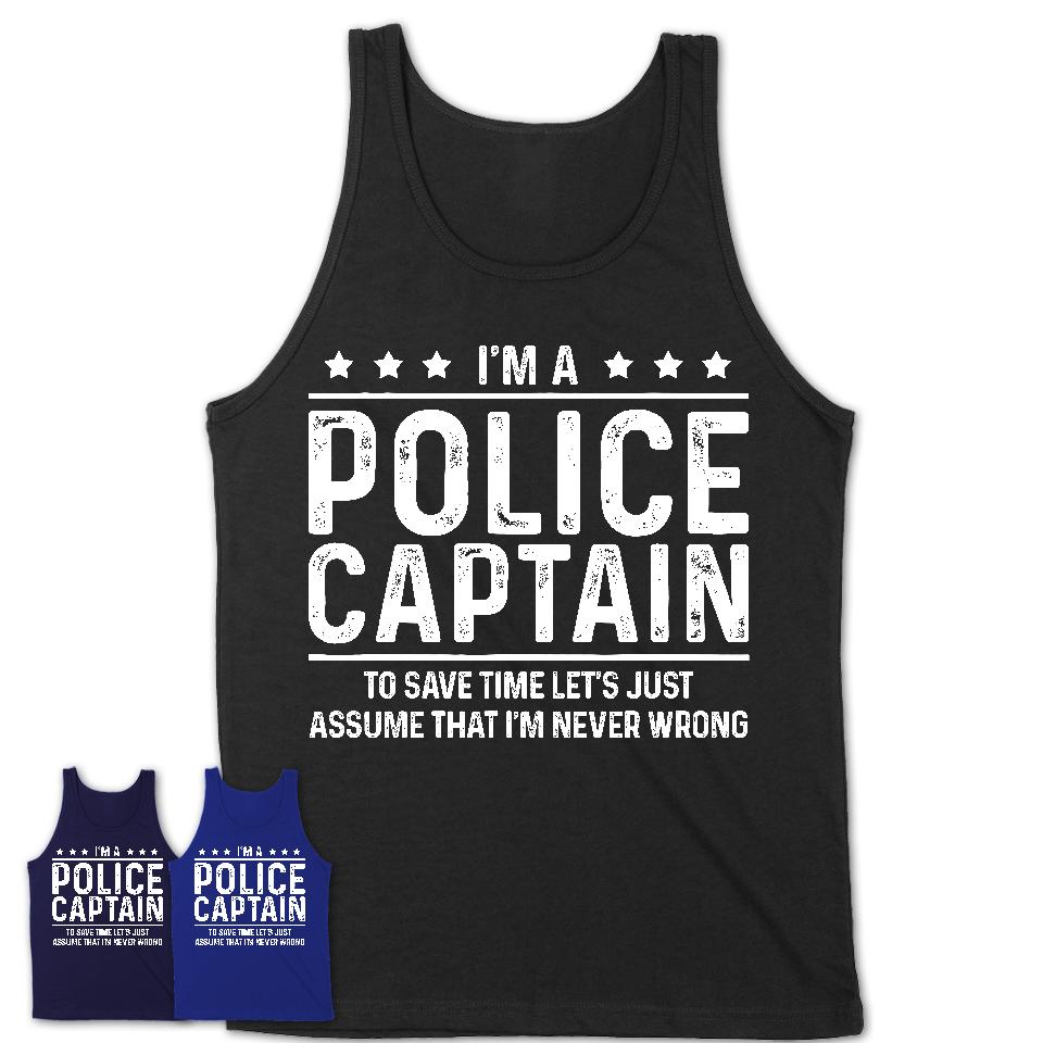 Funny Police Captain Never Wrong T-Shirt, New Job Gift for Coworker