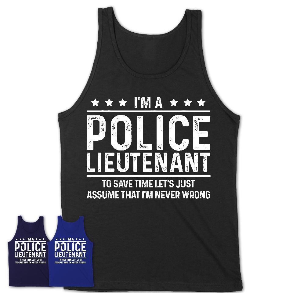Funny Police Lieutenant Never Wrong T-Shirt, New Job Gift for Coworker