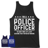 Funny Police Officer Never Wrong T-Shirt, New Job Gift for Coworker