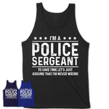 Funny Police Sergeant Never Wrong T-Shirt, New Job Gift for Coworker