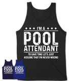 Funny Pool Attendant Never Wrong T-Shirt, New Job Gift for Coworker