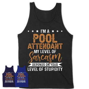 Funny Pool Attendant Shirt My Level of Sarcasm Depends on Your Level Of Stupidity T Shirt