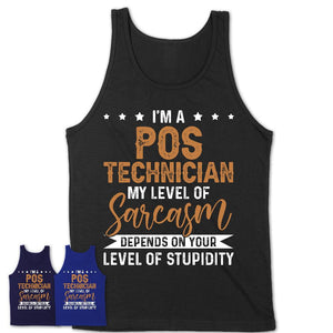 Funny Pos Technician Shirt My Level of Sarcasm Depends on Your Level Of Stupidity T Shirt