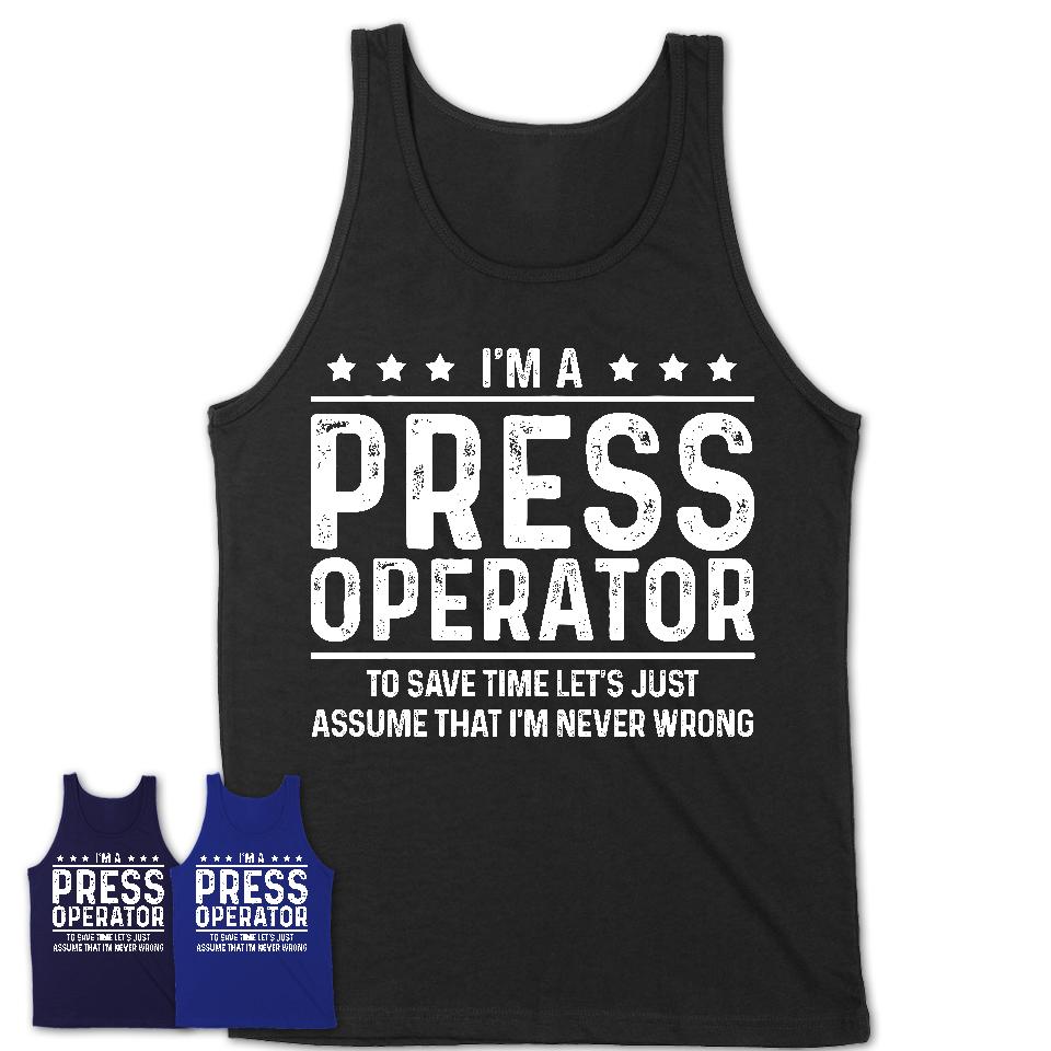Funny Press Operator Never Wrong T-Shirt, New Job Gift for Coworker