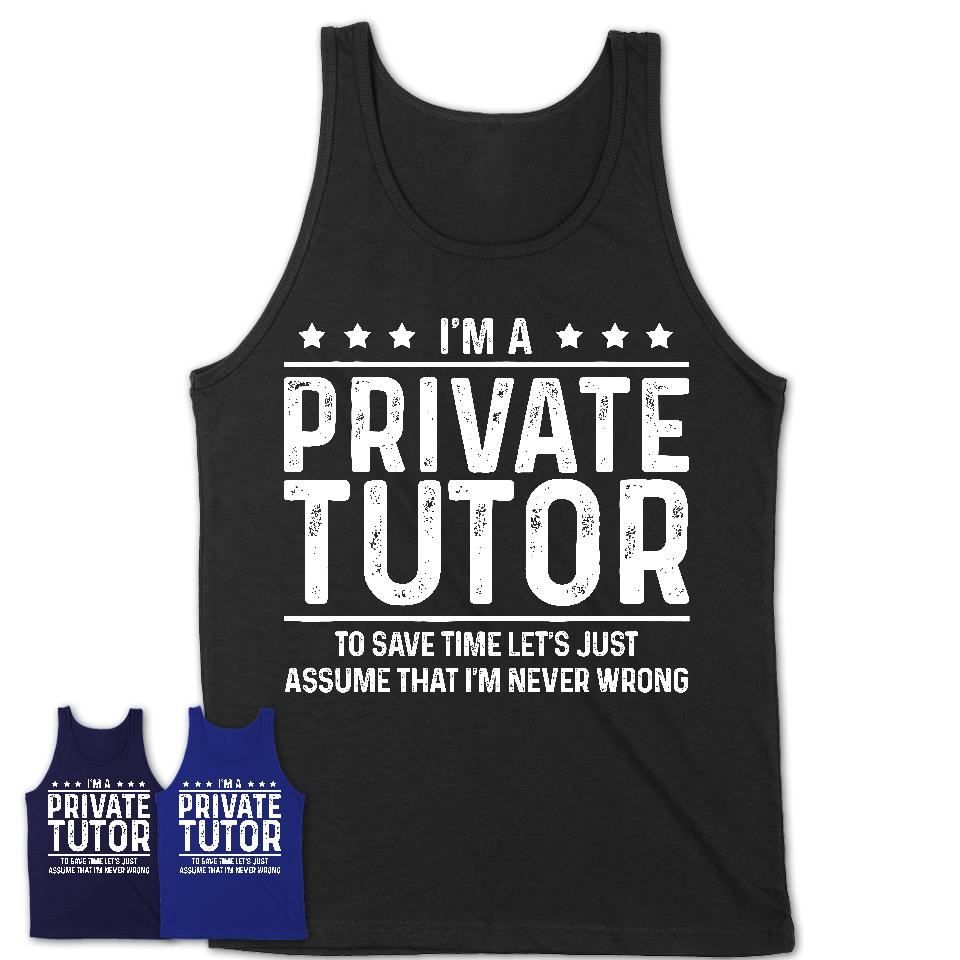 Funny Private Tutor Never Wrong T-Shirt, New Job Gift for Coworker