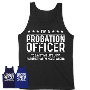 Funny Probation Officer Never Wrong T-Shirt, New Job Gift for Coworker