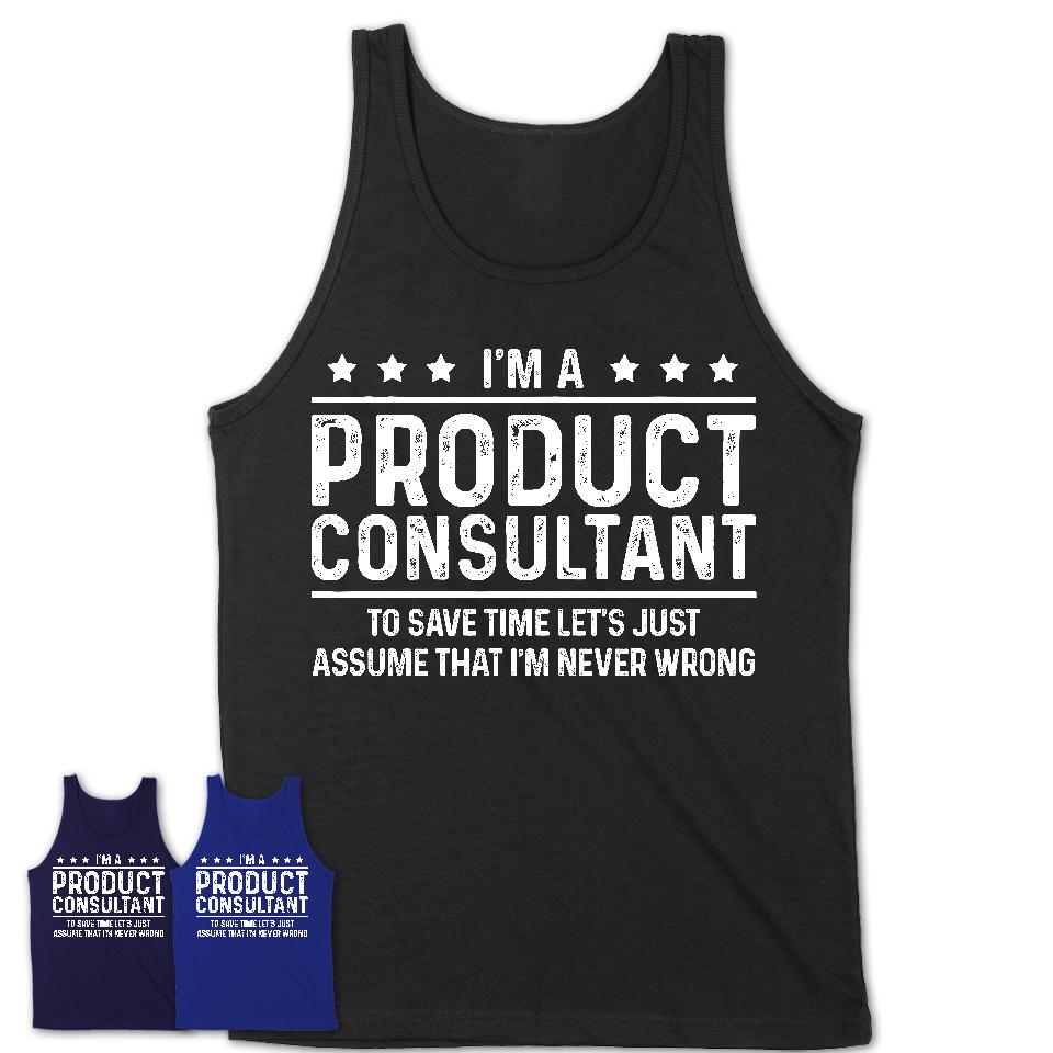 Funny Product Consultant Never Wrong T-Shirt, New Job Gift for Coworker