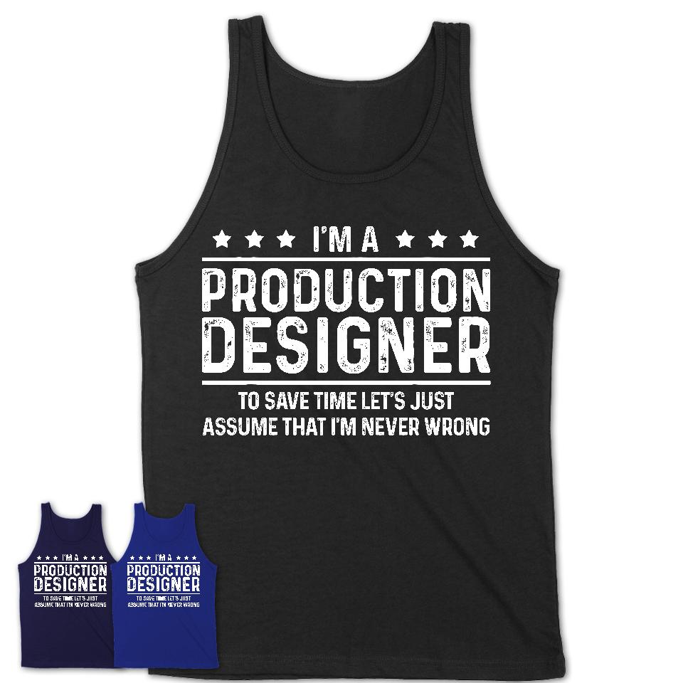 Funny Production Designer Never Wrong T-Shirt, New Job Gift for Coworker