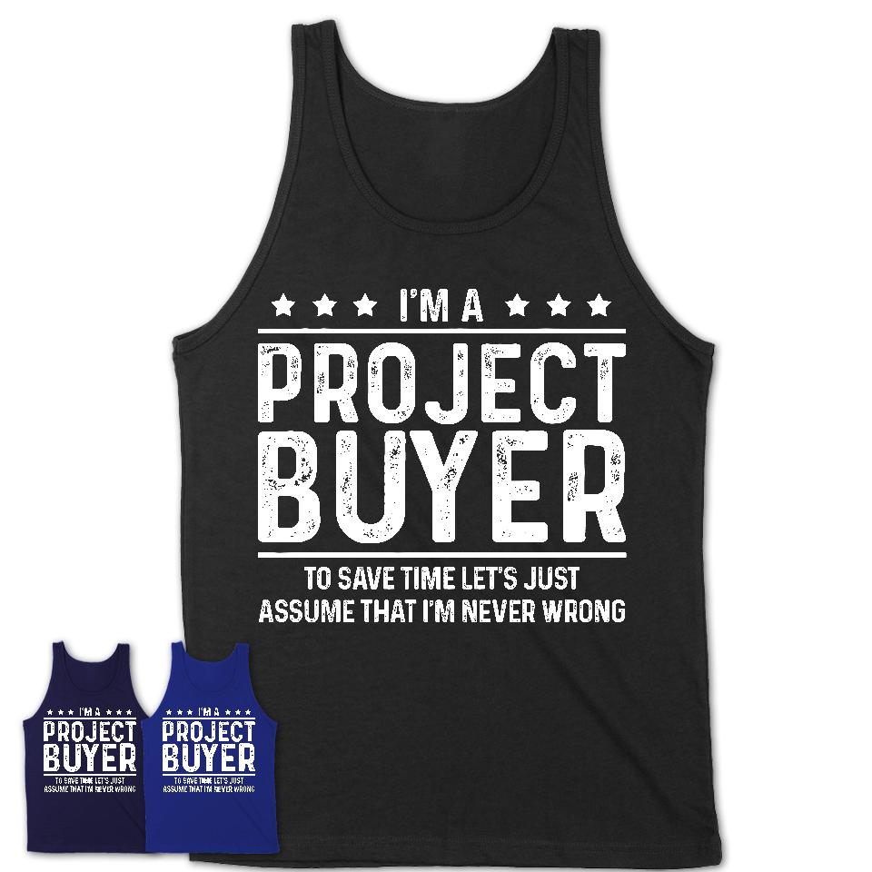 Funny Project Buyer Never Wrong T-Shirt, New Job Gift for Coworker