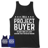 Funny Project Buyer Never Wrong T-Shirt, New Job Gift for Coworker