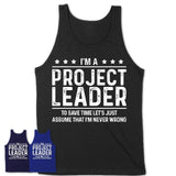 Funny Project Leader Never Wrong T-Shirt, New Job Gift for Coworker