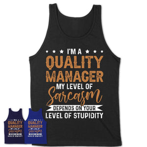 Funny Quality Manager Shirt My Level of Sarcasm Depends on Your Level Of Stupidity T Shirt