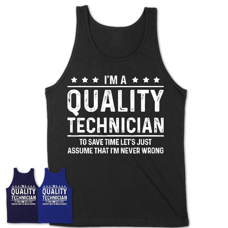 Funny Quality Technician Never Wrong T-Shirt, New Job Gift for Coworker