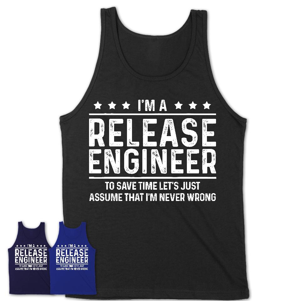Funny Release Engineer Never Wrong T-Shirt, New Job Gift for Coworker