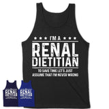 Funny Renal Dietitian Never Wrong T-Shirt, New Job Gift for Coworker