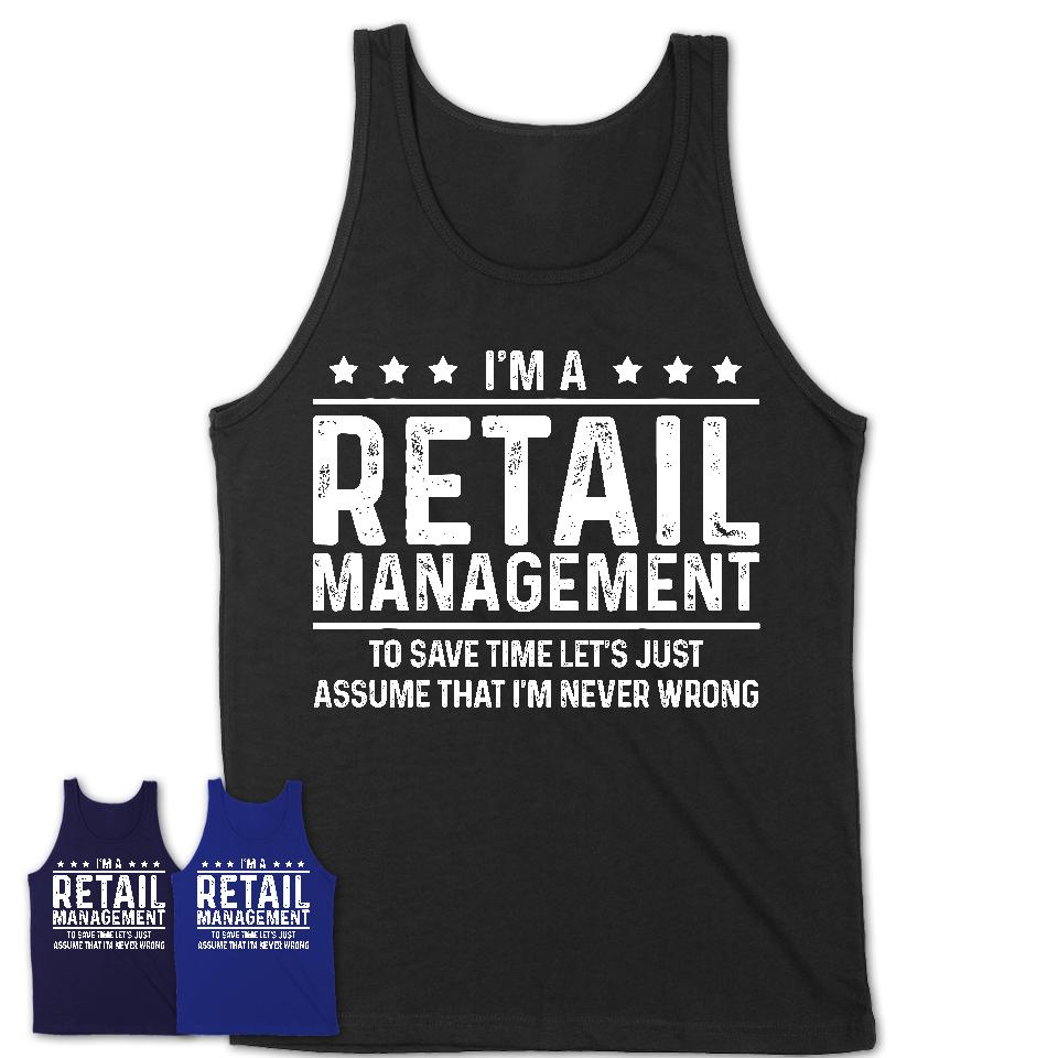 Funny Retail Management Never Wrong T-Shirt, New Job Gift for Coworker