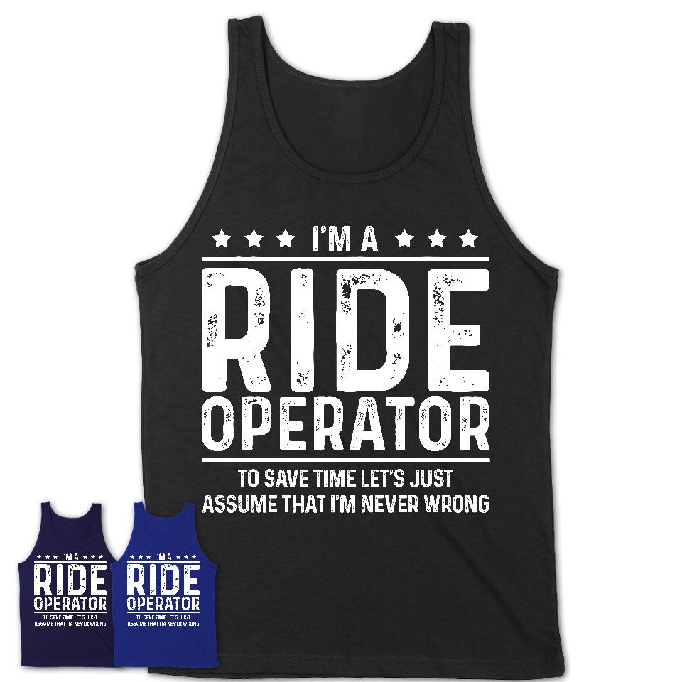 Funny Ride Operator Never Wrong T-Shirt, New Job Gift for Coworker