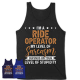 Funny Ride Operator Shirt My Level of Sarcasm Depends on Your Level Of Stupidity T Shirt