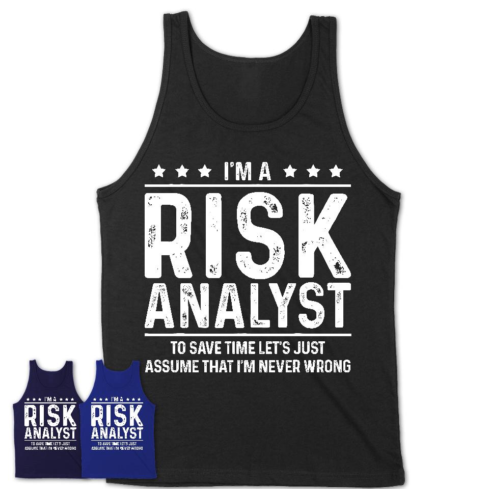 Funny Risk Analyst Never Wrong T-Shirt, New Job Gift for Coworker
