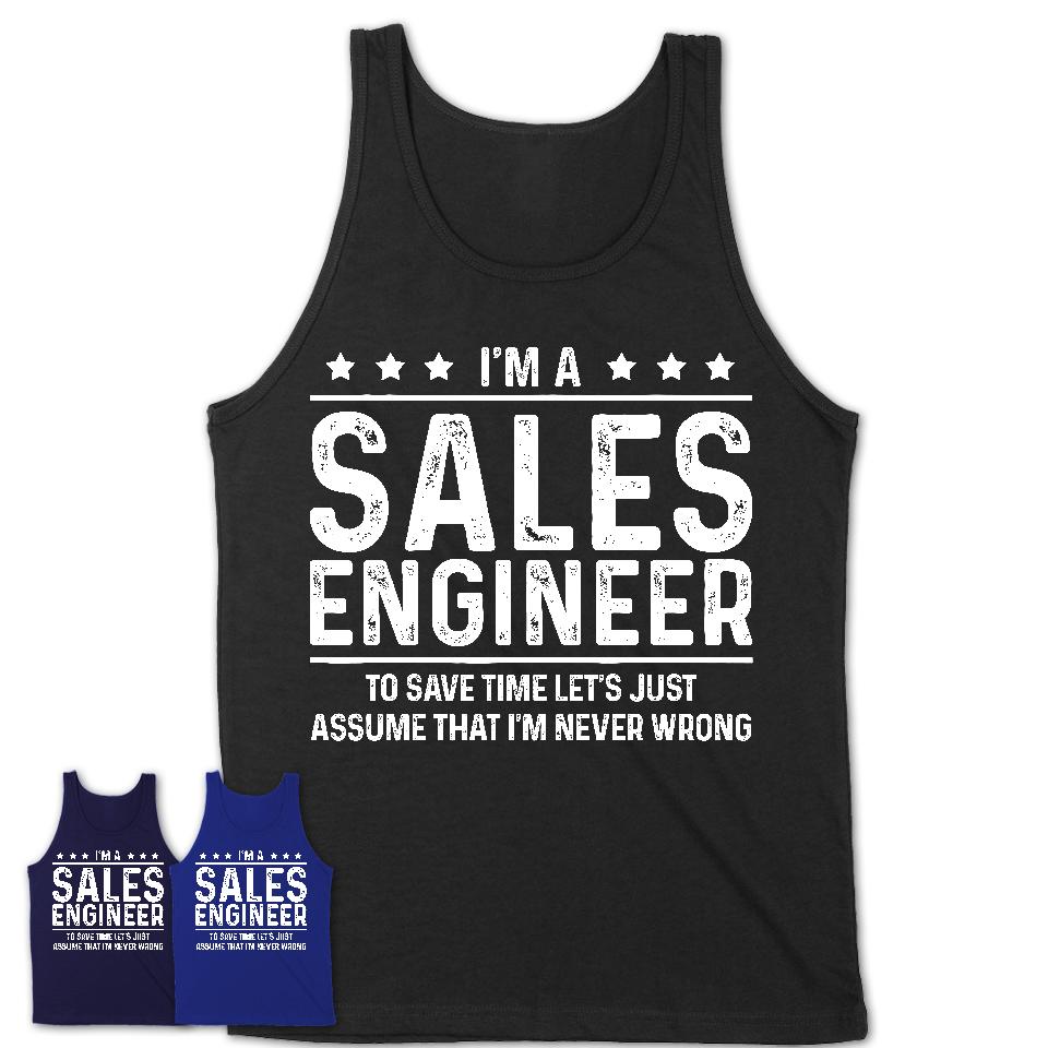 Funny Sales Engineer Never Wrong T-Shirt, New Job Gift for Coworker