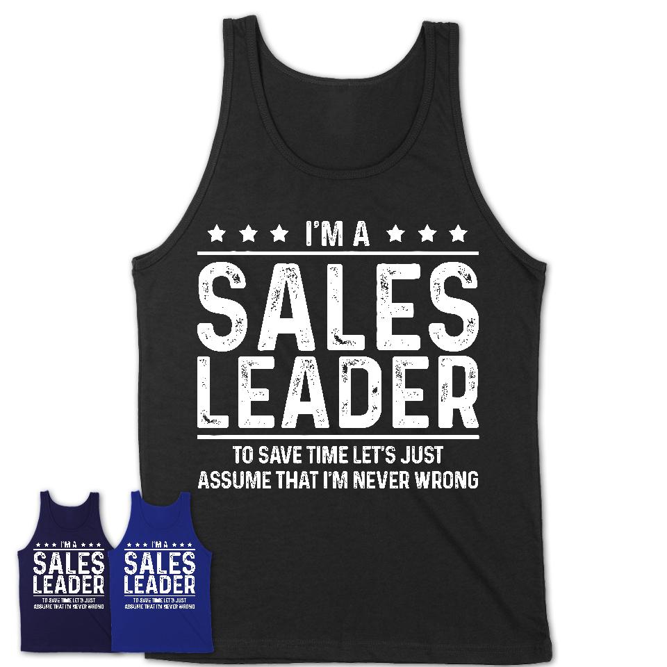 Funny Sales Leader Never Wrong T-Shirt, New Job Gift for Coworker