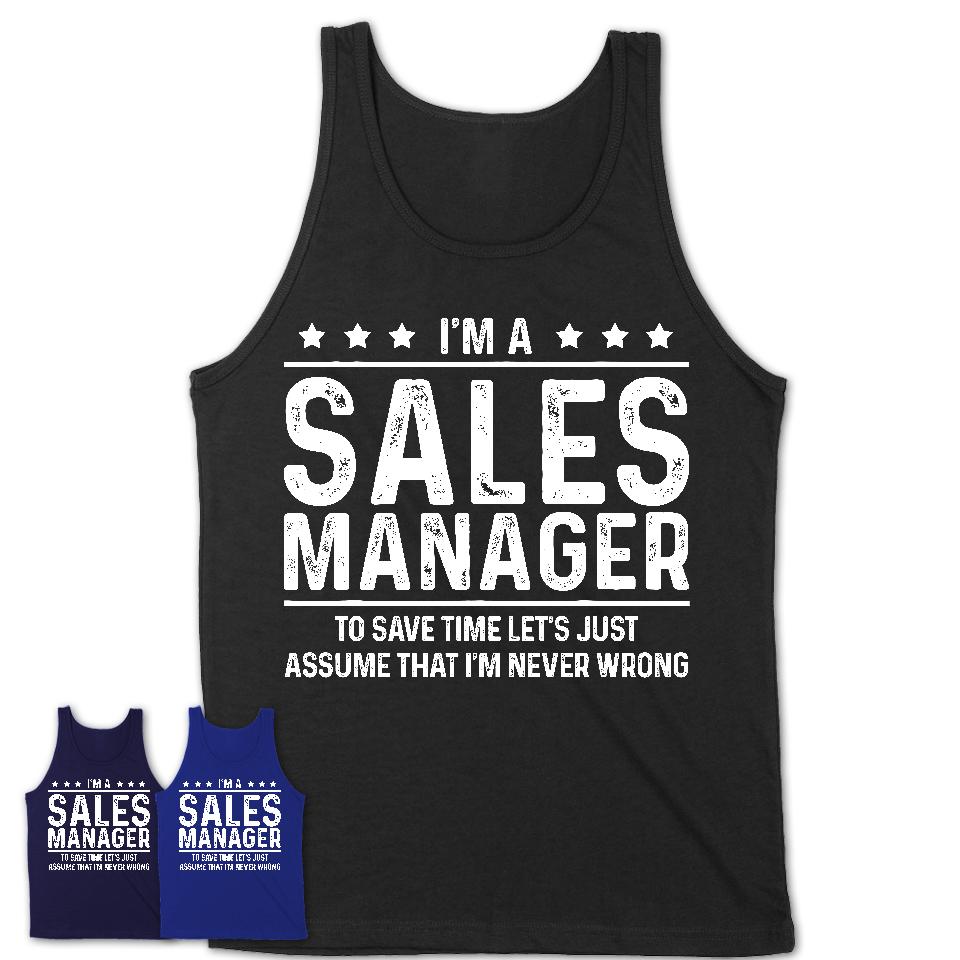 Funny Sales Manager Never Wrong T-Shirt, New Job Gift for Coworker