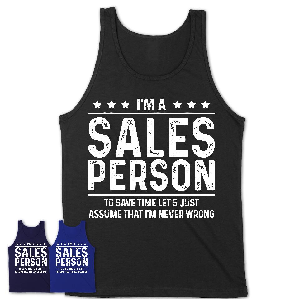 Funny Sales Person Never Wrong T-Shirt, New Job Gift for Coworker
