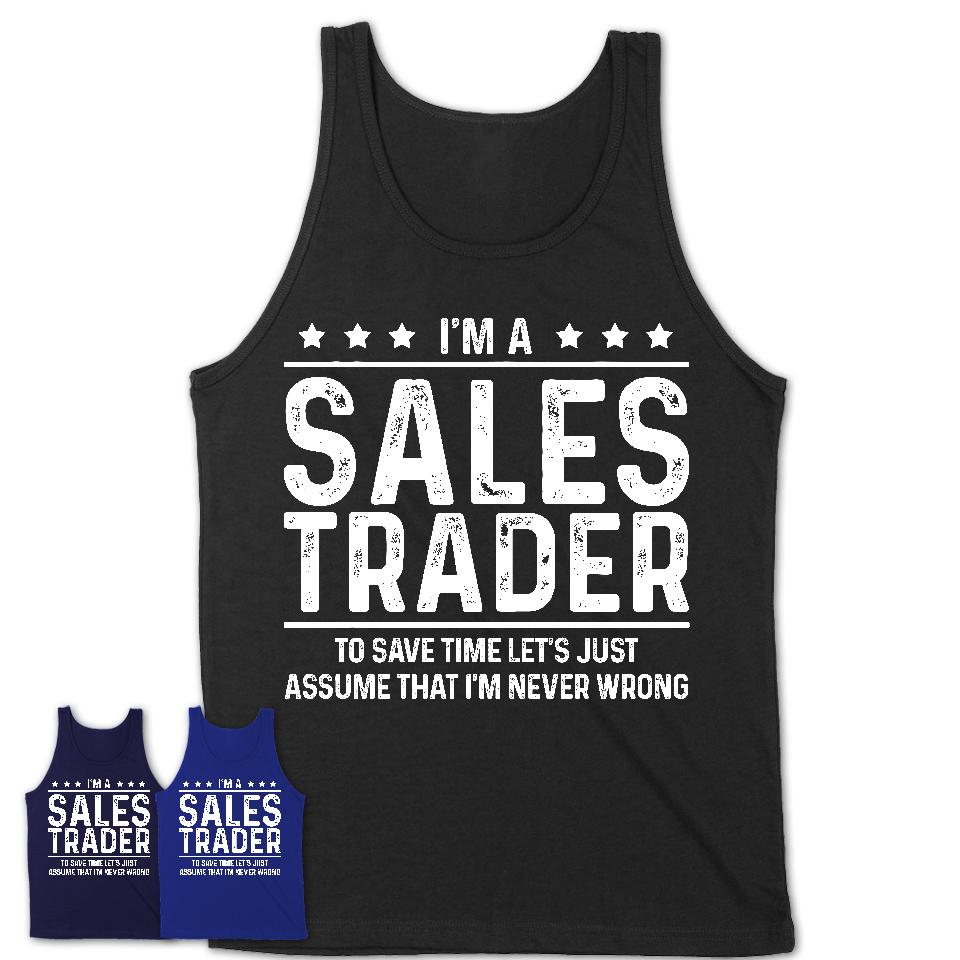 Funny Sales Trader Never Wrong T-Shirt, New Job Gift for Coworker
