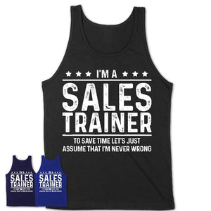 Funny Sales Trainer Never Wrong T-Shirt, New Job Gift for Coworker