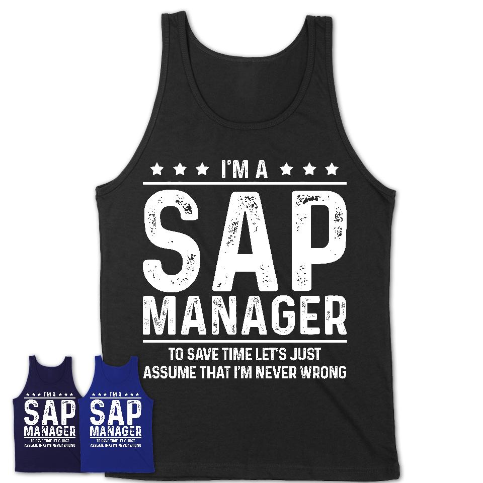 Funny Sap Manager Never Wrong T-Shirt, New Job Gift for Coworker
