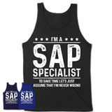 Funny Sap Specialist Never Wrong T-Shirt, New Job Gift for Coworker
