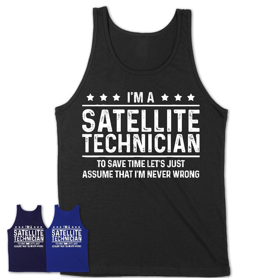 Funny Satellite Technician Never Wrong T-Shirt, New Job Gift for Coworker