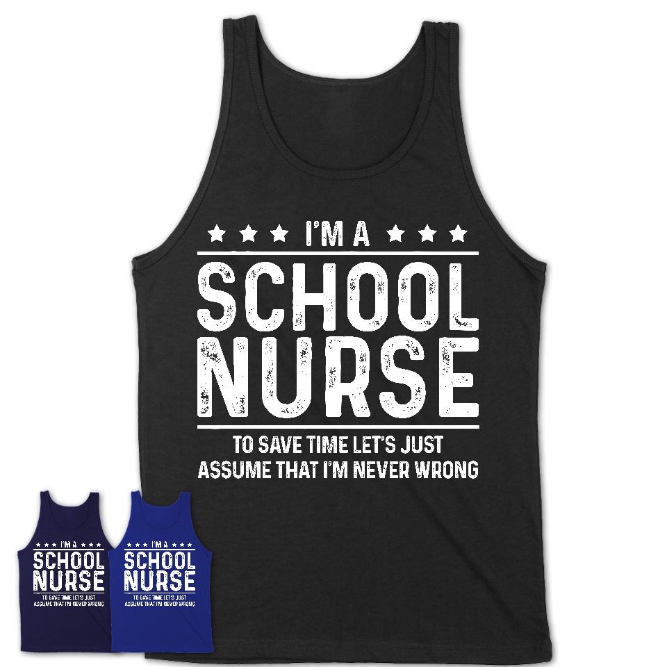 Funny School Nurse Never Wrong T-Shirt, New Job Gift for Coworker