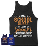 Funny School Nurse Shirt My Level of Sarcasm Depends on Your Level Of Stupidity T Shirt