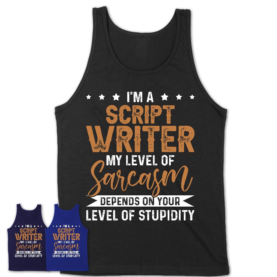 Funny Script Writer Shirt My Level of Sarcasm Depends on Your Level Of Stupidity T Shirt