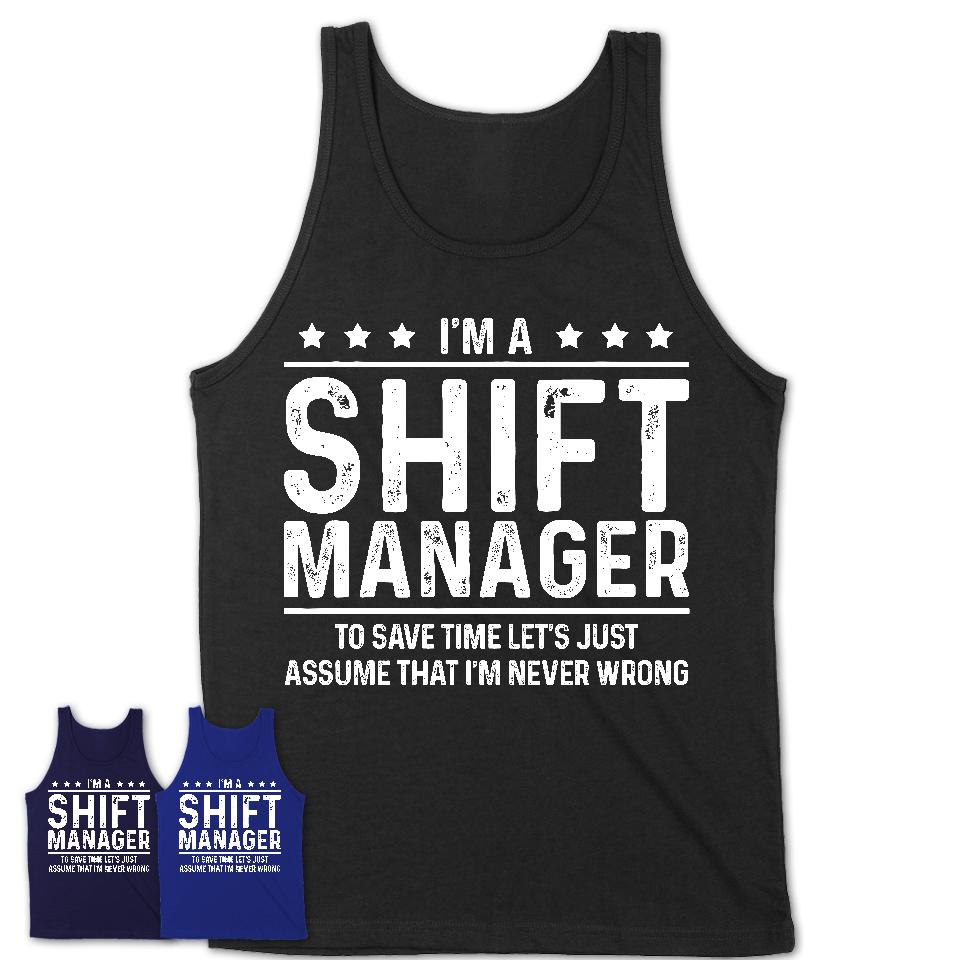 Funny Shift Manager Never Wrong T-Shirt, New Job Gift for Coworker