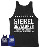 Funny Siebel Developer Never Wrong T-Shirt, New Job Gift for Coworker