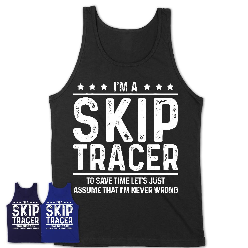 Funny Skip Tracer Never Wrong T-Shirt, New Job Gift for Coworker